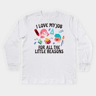 I Love My Job For All The Little Reasons Kids Long Sleeve T-Shirt